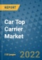 Car Top Carrier Market Outlook in 2022 and Beyond: Trends, Growth Strategies, Opportunities, Market Shares, Companies to 2030 - Product Thumbnail Image