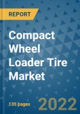 Compact Wheel Loader Tire Market Outlook in 2022 and Beyond: Trends, Growth Strategies, Opportunities, Market Shares, Companies to 2030- Product Image