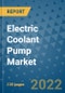 Electric Coolant Pump Market Outlook in 2022 and Beyond: Trends, Growth Strategies, Opportunities, Market Shares, Companies to 2030 - Product Image
