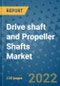 Drive shaft and Propeller Shafts Market Outlook in 2022 and Beyond: Trends, Growth Strategies, Opportunities, Market Shares, Companies to 2030 - Product Image
