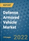 Defense Armored Vehicle Market Outlook in 2022 and Beyond: Trends, Growth Strategies, Opportunities, Market Shares, Companies to 2030 - Product Image