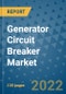 Generator Circuit Breaker Market Outlook in 2022 and Beyond: Trends, Growth Strategies, Opportunities, Market Shares, Companies to 2030 - Product Image