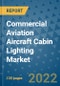 Commercial Aviation Aircraft Cabin Lighting Market Outlook in 2022 and Beyond: Trends, Growth Strategies, Opportunities, Market Shares, Companies to 2030 - Product Thumbnail Image