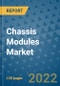 Chassis Modules Market Outlook in 2022 and Beyond: Trends, Growth Strategies, Opportunities, Market Shares, Companies to 2030 - Product Image