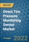 Direct Tire Pressure Monitoring Sensor Market Outlook in 2022 and Beyond: Trends, Growth Strategies, Opportunities, Market Shares, Companies to 2030 - Product Image