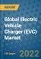 Global Electric Vehicle Charger (EVC) Market Outlook in 2022 and Beyond: Trends, Growth Strategies, Opportunities, Market Shares, Companies to 2030 - Product Image