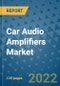 Car Audio Amplifiers Market Outlook in 2022 and Beyond: Trends, Growth Strategies, Opportunities, Market Shares, Companies to 2030 - Product Image