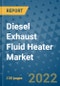 Diesel Exhaust Fluid Heater Market Outlook in 2022 and Beyond: Trends, Growth Strategies, Opportunities, Market Shares, Companies to 2030 - Product Image