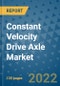 Constant Velocity Drive Axle Market Outlook in 2022 and Beyond: Trends, Growth Strategies, Opportunities, Market Shares, Companies to 2030 - Product Image