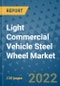 Light Commercial Vehicle Steel Wheel Market Outlook in 2022 and Beyond: Trends, Growth Strategies, Opportunities, Market Shares, Companies to 2030 - Product Image