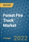 Forest Fire Truck Market Outlook in 2022 and Beyond: Trends, Growth Strategies, Opportunities, Market Shares, Companies to 2030 - Product Image