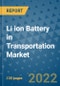 Li ion Battery in Transportation Market Outlook in 2022 and Beyond: Trends, Growth Strategies, Opportunities, Market Shares, Companies to 2030 - Product Image