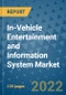 In-Vehicle Entertainment and Information System Market Outlook in 2022 and Beyond: Trends, Growth Strategies, Opportunities, Market Shares, Companies to 2030 - Product Image