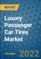 Luxury Passenger Car Tires Market Outlook in 2022 and Beyond: Trends, Growth Strategies, Opportunities, Market Shares, Companies to 2030 - Product Image