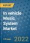 In vehicle Music System Market Outlook in 2022 and Beyond: Trends, Growth Strategies, Opportunities, Market Shares, Companies to 2030 - Product Image