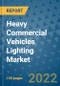Heavy Commercial Vehicles Lighting Market Outlook in 2022 and Beyond: Trends, Growth Strategies, Opportunities, Market Shares, Companies to 2030 - Product Image