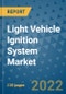 Light Vehicle Ignition System Market Outlook in 2022 and Beyond: Trends, Growth Strategies, Opportunities, Market Shares, Companies to 2030 - Product Image