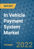 In Vehicle Payment System Market Outlook in 2022 and Beyond: Trends, Growth Strategies, Opportunities, Market Shares, Companies to 2030- Product Image