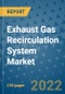 Exhaust Gas Recirculation System Market Outlook in 2022 and Beyond: Trends, Growth Strategies, Opportunities, Market Shares, Companies to 2030 - Product Image
