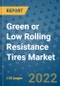 Green or Low Rolling Resistance Tires Market Outlook in 2022 and Beyond: Trends, Growth Strategies, Opportunities, Market Shares, Companies to 2030 - Product Image