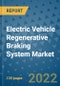 Electric Vehicle Regenerative Braking System Market Outlook in 2022 and Beyond: Trends, Growth Strategies, Opportunities, Market Shares, Companies to 2030 - Product Image