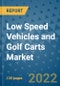 Low Speed Vehicles and Golf Carts Market Outlook in 2022 and Beyond: Trends, Growth Strategies, Opportunities, Market Shares, Companies to 2030 - Product Image