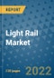 Light Rail Market Outlook in 2022 and Beyond: Trends, Growth Strategies, Opportunities, Market Shares, Companies to 2030 - Product Image