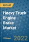 Heavy Truck Engine Brake Market Outlook in 2022 and Beyond: Trends, Growth Strategies, Opportunities, Market Shares, Companies to 2030 - Product Image