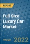 Full Size Luxury Car Market Outlook in 2022 and Beyond: Trends, Growth Strategies, Opportunities, Market Shares, Companies to 2030 - Product Image