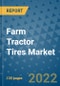 Farm Tractor Tires Market Outlook in 2022 and Beyond: Trends, Growth Strategies, Opportunities, Market Shares, Companies to 2030 - Product Image