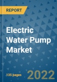 Electric Water Pump Market Outlook in 2022 and Beyond: Trends, Growth Strategies, Opportunities, Market Shares, Companies to 2030- Product Image