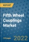 Fifth Wheel Couplings Market Outlook in 2022 and Beyond: Trends, Growth Strategies, Opportunities, Market Shares, Companies to 2030 - Product Image
