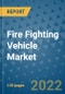 Fire Fighting Vehicle Market Outlook in 2022 and Beyond: Trends, Growth Strategies, Opportunities, Market Shares, Companies to 2030 - Product Image