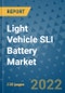Light Vehicle SLI Battery Market Outlook in 2022 and Beyond: Trends, Growth Strategies, Opportunities, Market Shares, Companies to 2030 - Product Image