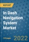 In Dash Navigation System Market Outlook in 2022 and Beyond: Trends, Growth Strategies, Opportunities, Market Shares, Companies to 2030 - Product Image
