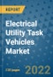 Electrical Utility Task Vehicles Market Outlook in 2022 and Beyond: Trends, Growth Strategies, Opportunities, Market Shares, Companies to 2030 - Product Image