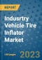 Indusrtry Vehicle Tire Inflator Market Outlook in 2022 and Beyond: Trends, Growth Strategies, Opportunities, Market Shares, Companies to 2030 - Product Image