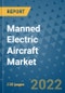 Manned Electric Aircraft Market Outlook in 2022 and Beyond: Trends, Growth Strategies, Opportunities, Market Shares, Companies to 2030 - Product Thumbnail Image