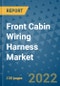 Front Cabin Wiring Harness Market Outlook in 2022 and Beyond: Trends, Growth Strategies, Opportunities, Market Shares, Companies to 2030 - Product Image