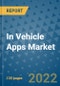 In Vehicle Apps Market Outlook in 2022 and Beyond: Trends, Growth Strategies, Opportunities, Market Shares, Companies to 2030 - Product Image