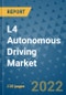 L4 Autonomous Driving Market Outlook in 2022 and Beyond: Trends, Growth Strategies, Opportunities, Market Shares, Companies to 2030 - Product Image