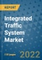 Integrated Traffic System Market Outlook in 2022 and Beyond: Trends, Growth Strategies, Opportunities, Market Shares, Companies to 2030 - Product Image