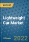 Lightweight Car Market Outlook in 2022 and Beyond: Trends, Growth Strategies, Opportunities, Market Shares, Companies to 2030 - Product Image