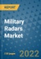 Military Radars Market Outlook in 2022 and Beyond: Trends, Growth Strategies, Opportunities, Market Shares, Companies to 2030 - Product Image