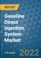 Gasoline Direct Injection System Market Outlook in 2022 and Beyond: Trends, Growth Strategies, Opportunities, Market Shares, Companies to 2030 - Product Image