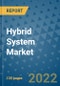 Hybrid System Market Outlook in 2022 and Beyond: Trends, Growth Strategies, Opportunities, Market Shares, Companies to 2030 - Product Image