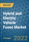 Hybrid and Electric Vehicle Fuses Market Outlook in 2022 and Beyond: Trends, Growth Strategies, Opportunities, Market Shares, Companies to 2030 - Product Image