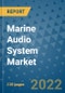 Marine Audio System Market Outlook in 2022 and Beyond: Trends, Growth Strategies, Opportunities, Market Shares, Companies to 2030 - Product Image