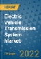 Electric Vehicle Transmission System Market Outlook in 2022 and Beyond: Trends, Growth Strategies, Opportunities, Market Shares, Companies to 2030 - Product Image