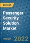 Passenger Security Solution Market Outlook in 2022 and Beyond: Trends, Growth Strategies, Opportunities, Market Shares, Companies to 2030 - Product Thumbnail Image